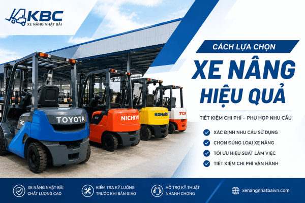 Cách lựa chọn xe nâng sao cho hiệu quả phù hợp với nhu cầu